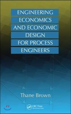 Engineering Economics and Economic Design for Process Engineers