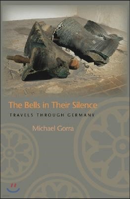 The Bells in Their Silence: Travels Through Germany