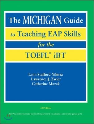 The Michigan Guide to Teaching Eap Skills for the Toefl Ibt