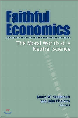 Faithful Economics: The Moral Worlds of a Neutral Science