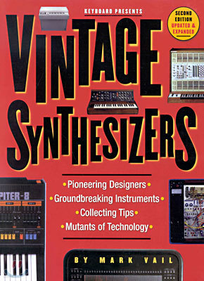 Vintage Synthesizers: Groundbreaking Instruments and Pioneering Designers of Electronic Music Synthesizers