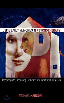 Using Early Memories in Psychotherapy: Roadmaps to Presenting Problems and Treatment Impasses