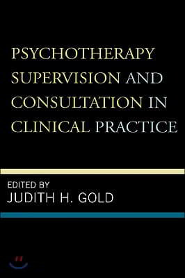 Psychotherapy Supervision and Consultation in Clinical Practice