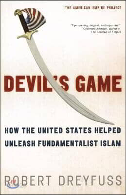 Devil's Game: How the United States Helped Unleash Fundamentalist Islam