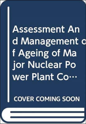 Assessment And Management of Ageing of Major Nuclear Power Plant Components Important to Safety