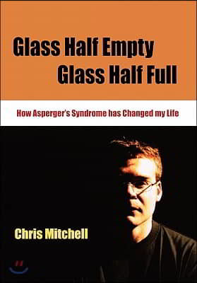 Glass Half-Empty, Glass Half-Full: How Aspergers Syndrome Changed My Life