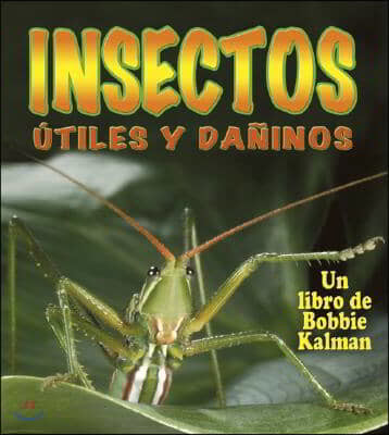 Insectos Utiles Y Daninos (Helpful and Harmful Insects)