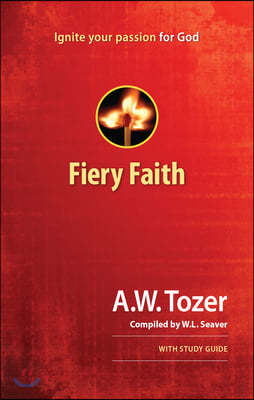Fiery Faith: Ignite Your Passion for God