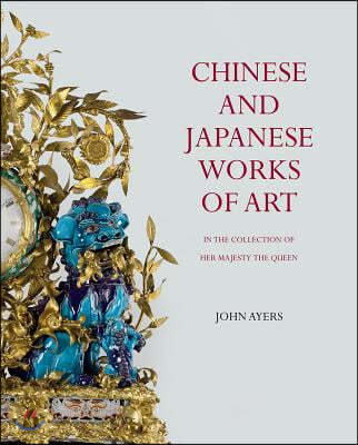 Chinese and Japanese Works of Art in the Collection of Her Majesty The?Queen