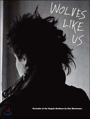 Damiani Dan Martensen: Wolves Like Us: Portraits of the Angulo Brothers