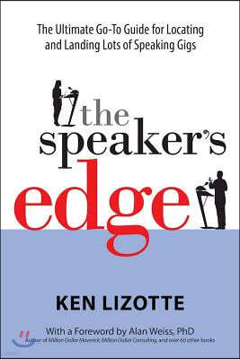 The Speaker's Edge: The Ultimate Go-To Guide for Locating and Landing Lots of Speaking Gigs