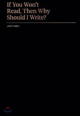 If You Won't Read, Then Why Should I Write?