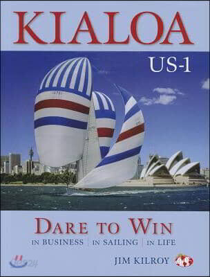 Kialoa Us-1 Dare to Win: In Business in Sailing in Life
