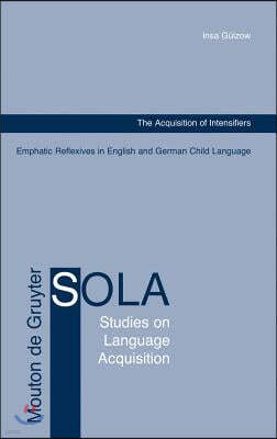 The Acquisition of Intensifiers: Emphatic Reflexives in English and German Child Language