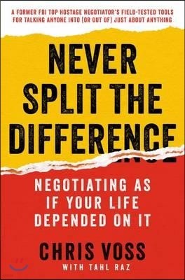 Never Split the Difference: Negotiating as If Your Life Depended on It