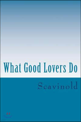 What Good Lovers Do: The Play