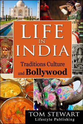 Life in India: Traditions Culture and Bollywood