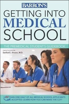 Getting Into Medical School: The Premedical Student's Guidebook