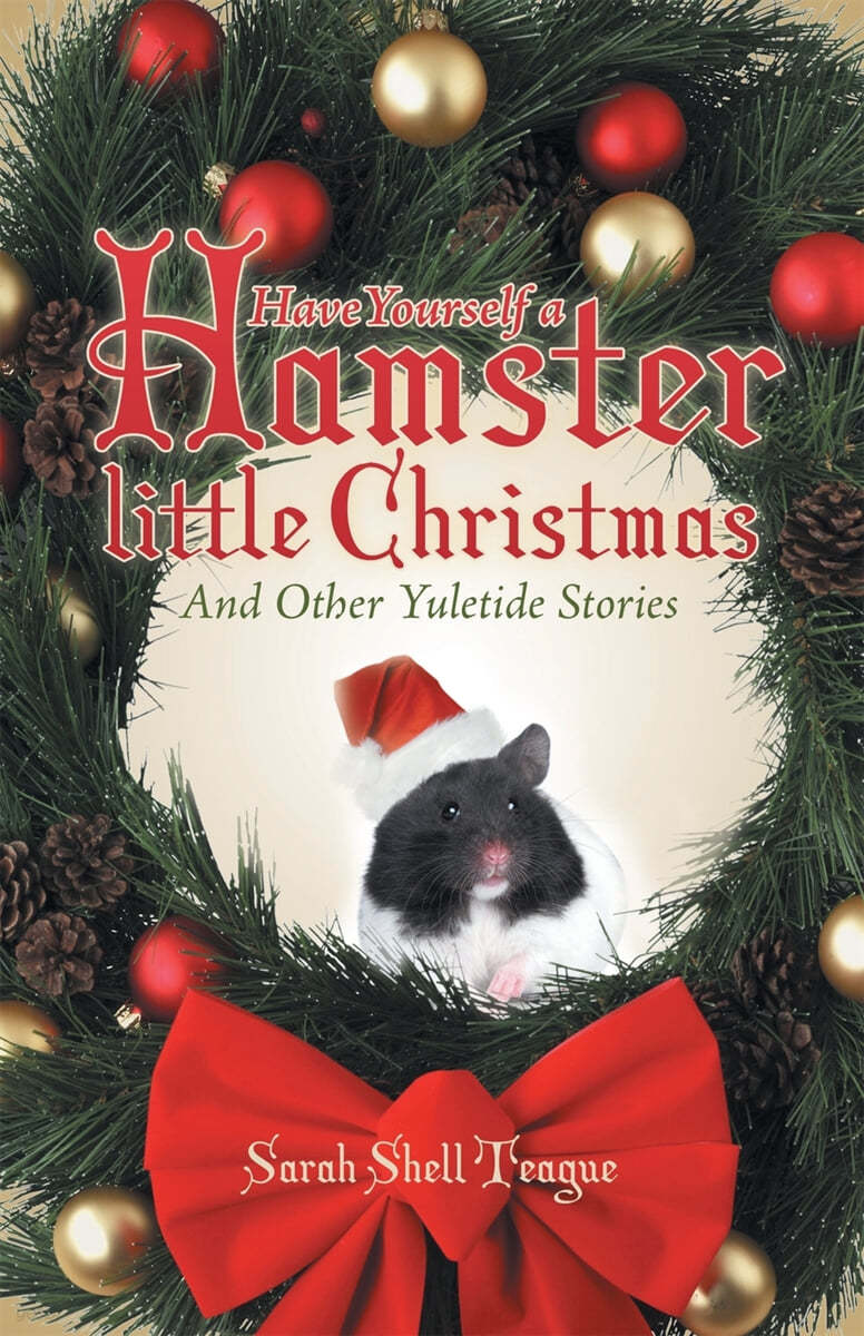 Have Yourself a Hamster Little Christmas: And Other Yuletide Stories