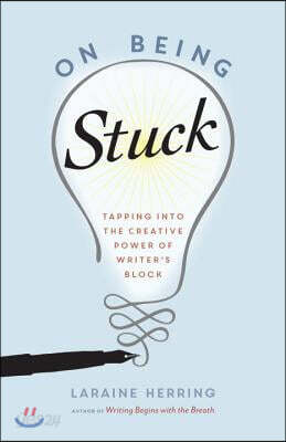 On Being Stuck: Tapping Into the Creative Power of Writer's Block