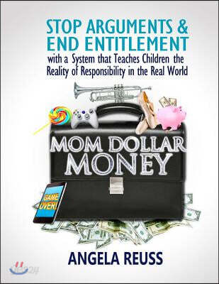 Mom Dollar Money (Color Edition): Stop Arguments and End Entitlement with a System that Teaches Children the Reality of Responsibility in the Real Wor