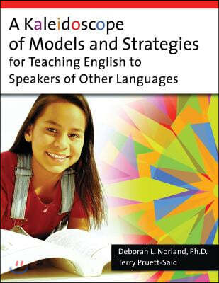 A Kaleidoscope of Models and Strategies for Teaching English to Speakers of Other Languages