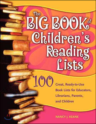 The Big Book of Children's Reading Lists: 100 Great, Ready-To-Use Book Lists for Educators, Librarians, Parents, and Children