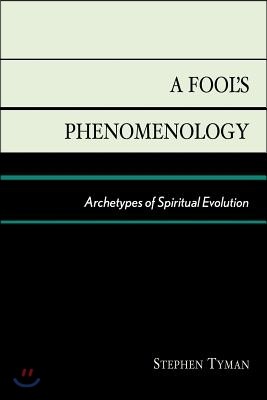 A Fool's Phenomenology: Archetypes of Spiritual Evolution