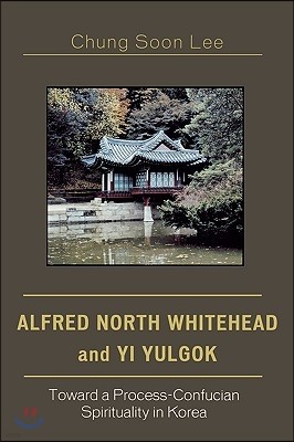 Alfred North Whitehead and Yi Yulgok: Toward a Process-Confucian Spirituality in Korea