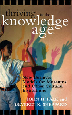 Thriving in the Knowledge Age: New Business Models for Museums and Other Cultural Institutions