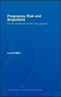 Pregnancy, Risk and Biopolitics: On the Threshold of the Living Subject