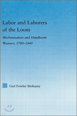 Labor and Laborers of the Loom: Mechanization and Handloom Weavers, 1780-1840