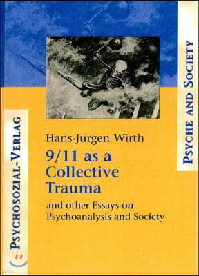 9/11 as a Collective Trauma: And Other Essays on Psychoanalysis and Society