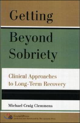 Getting Beyond Sobriety: Clinical Approaches to Long-Term Recovery