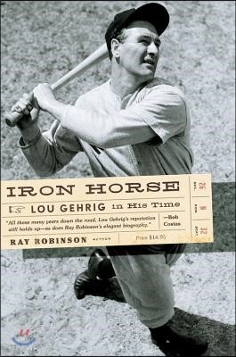 Iron Horse: Lou Gehrig in His Time