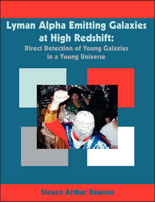 Lyman Alpha Emitting Galaxies at High Redshift: Direct Detection of Young Galaxies in a Young Universe