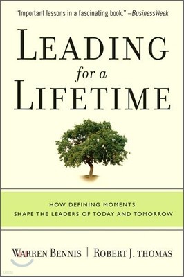 Leading for a Lifetime : How Defining Moments Shape Leaders of Today and Tomorrow