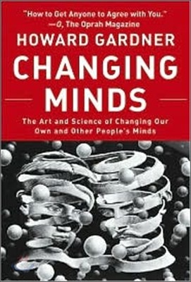 Changing Minds: The Art and Science of Changing Our Own and Other Peoples Minds