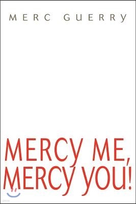 Mercy Me, Mercy You!