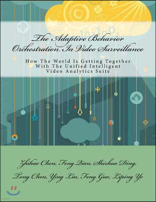 The Adaptive Behavior Orchestration in Video Surveillance: How the World Is Getting Together with the Unified Intelligent Video Analytics Suite