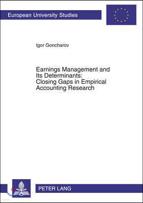 Earnings Management and Its Determinants: Closing Gaps in Empirical Accounting Research
