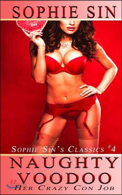 Naughty Voodoo: Her Crazy Con Job (Sophie Sin's Classics #4)