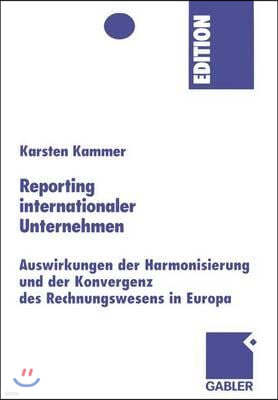 Reporting Internationaler Unternehmen: Auswirkungen Der Harmonisierung Und Der Konvergenz Des Rechnungswesens in Europa