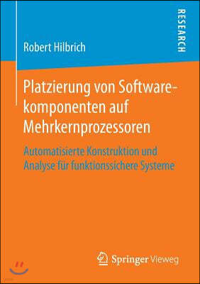 Platzierung Von Softwarekomponenten Auf Mehrkernprozessoren: Automatisierte Konstruktion Und Analyse Fur Funktionssichere Systeme