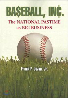 Baseball, Inc.: The National Pastime as Big Business