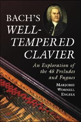 Bach's Well-Tempered Clavier: An Exploration of the 48 Preludes and Fugues