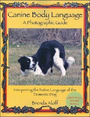 Canine Body Language: A Photographic Guide: Interpreting the Native Language of the Domestic Dog