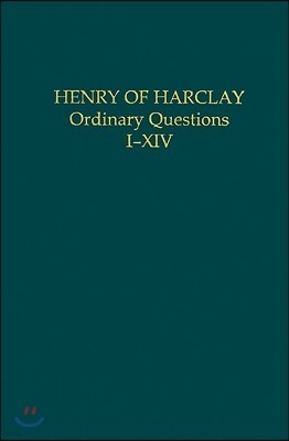 Henry of Harclay: Ordinary Questions, I-XIV