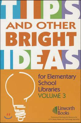 TIPS and Other Bright Ideas for Elementary School Libraries: Volume 3