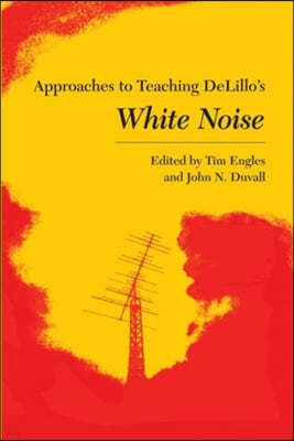 Approaches to Teaching DeLillo's White Noise